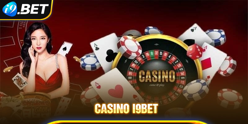 Những nét chung về casino i9bet