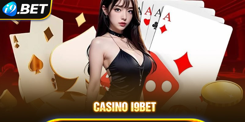 Điểm mạnh ấn tượng khi chơi casino i9bet