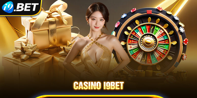 Khám phá ngay thiên đường cá cược casino i9bet