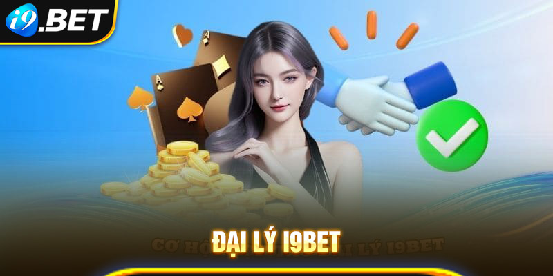 Đôi điều sơ lược về đại lý i9bet cho khách hàng mới