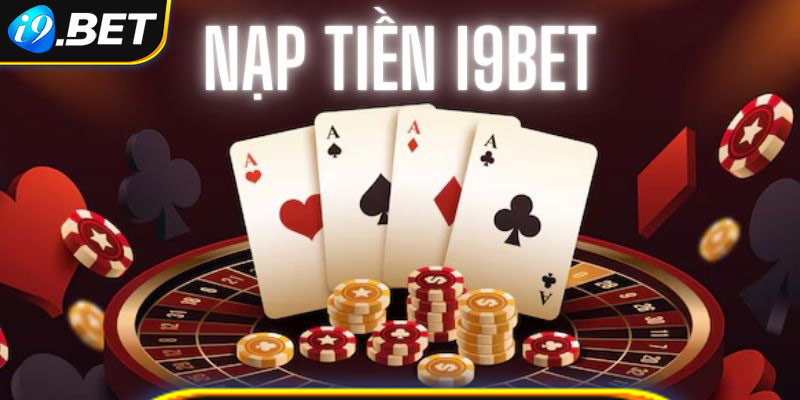 Đọc kỹ điều kiện trước khi thực hiện nạp tiền i9bet