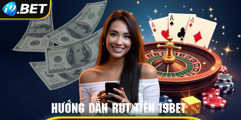 Tham khảo các bước trong quy trình rút tiền nhanh chóng tại i9bet