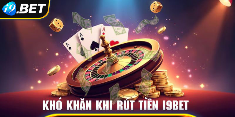 Những vấn đề thường gặp trong quá trình rút tiền tại sân chơi i8bet