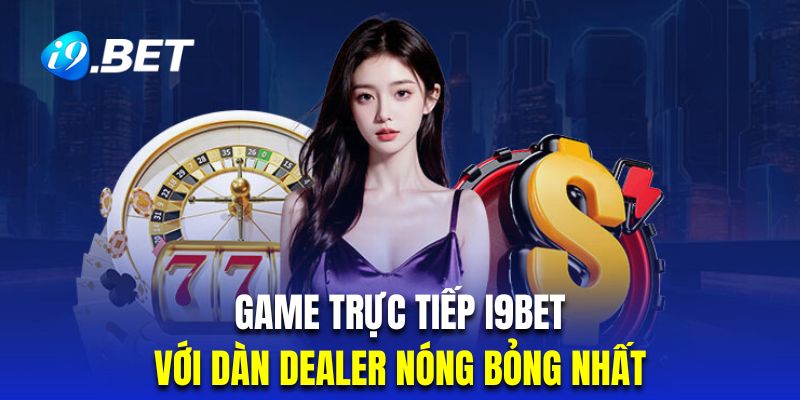 Trải nghiệm siêu phẩm game casino trực tiếp từ những Dealer nóng bỏng